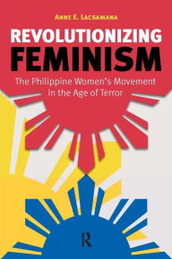 Title: Revolutionizing Feminism, Author: Anne E. Lacsamana