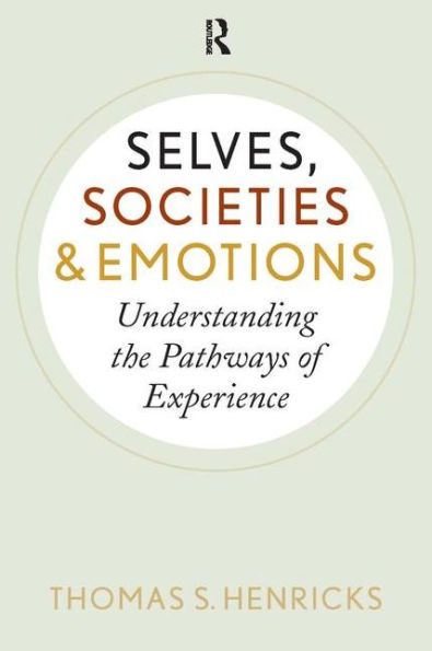 Selves, Societies, and Emotions: Understanding the Pathways of Experience / Edition 1