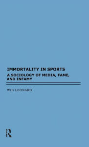 Title: Immortality in Sports / Edition 1, Author: Wib Leonard