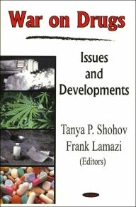 Title: War on Drugs: Issues and Developments, Author: Tanya P. Shohov