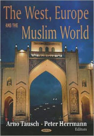 Title: The West, Europe, and the Muslim World, Author: Arno Tausch
