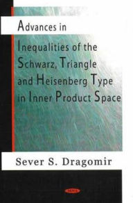 Title: Advances on Inequalities of the Schwarz, Triangle and Heisenberg Type in Inner Product Space, Author: Sever S. Dragomir