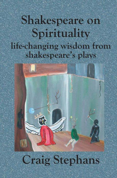 Shakespeare on Spirituality: Life-Changing Wisdom from Shakespeare's Plays