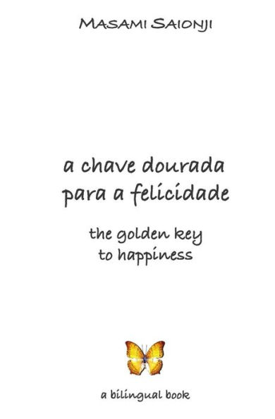 The Golden Key to Happiness/A Chave Dourada para a Felicidade: Palavras de orientação e sabedoria /Words of Guidance and Wisdom