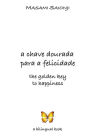 The Golden Key to Happiness/A Chave Dourada para a Felicidade: Palavras de orientação e sabedoria /Words of Guidance and Wisdom