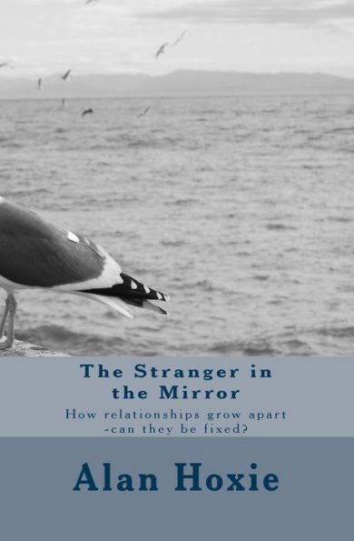 The Stranger in the Mirror: How relationships grow apart -can they be fixed?