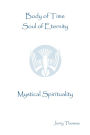 Body of Time, Soul of Eternity: Mystical Spirituality