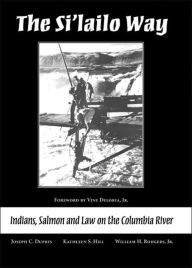 Title: The Si'lailo Way: Indians, Salmon and Law on the Columbia River / Edition 1, Author: Joseph Dupris