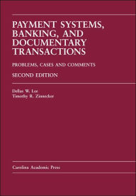 Title: Payment Systems, Banking, and Documentary Transactions: Problems, Cases, and Comments / Edition 2, Author: Dellas Lee