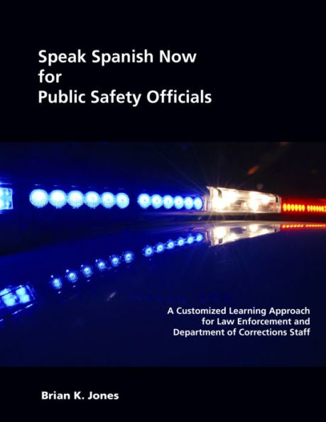 Speak Spanish Now for Public Safety Officials: A Customized Learning Approach for Law Enforcement and Department of Corrections Staff