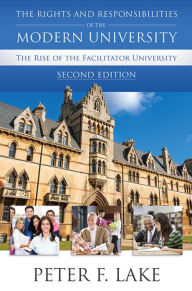Title: The Rights and Responsibilities of the Modern University: The Rise of the Facilitator University / Edition 2, Author: Peter Lake