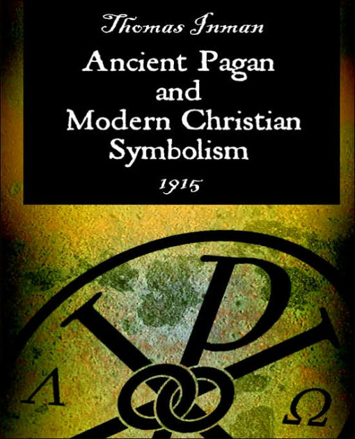 Ancient Pagan and Modern Christian Symbolism by Thomas Inman, Paperback ...