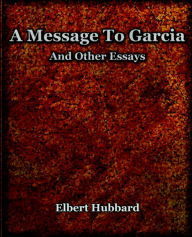 Title: A Message To Garcia (1921), Author: Elbert Hubbard