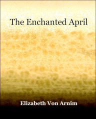 Title: The Enchanted April (1922), Author: Elizabeth Von Arnim