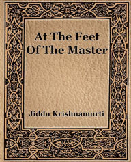 Title: At The Feet Of The Master, Author: Jiddu Krishnamurti