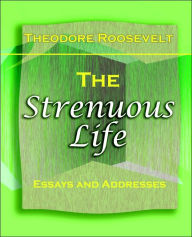 Title: The Strenuous Life (1900), Author: Theodore Roosevelt