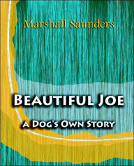 Title: Beautiful Joe a Dog's Own Story (1893), Author: Marshall Saunders