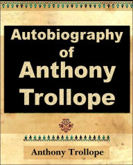 Title: Anthony Trollope - Autobiography - 1912, Author: Anthony Trollope