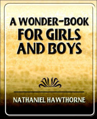 Title: A Wonder-Book for Girls and Boys, Author: 