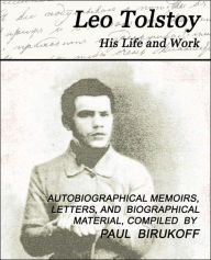 Title: Leo Tolstoy - His Life and Work, Author: Leo Tolstoy