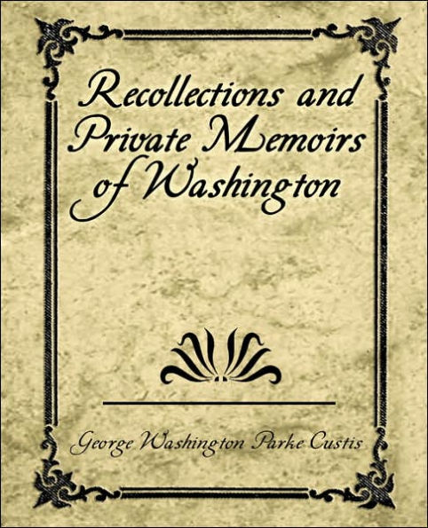 Recollections and Private Memoirs of Washington