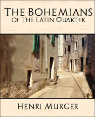 Title: The Bohemians of the Latin Quarter, Author: Murger Henri Murger