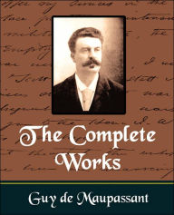 Title: The Complete Works of Guy de Maupassant (New Edition), Author: Guy de Maupassant