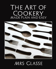 Title: The Art of Cookery Made Plain and Easy, Author: Glasse Glasse