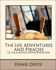 Title: The Life Adventures and Piracies of the Famous Captain Singleton (New Edition), Author: Daniel Defoe