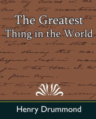 Title: The Greatest Thing in the World, Author: Henry Drummond