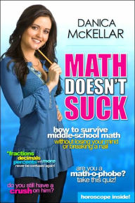 Title: Math Doesn't Suck: How to Survive Middle-School Math Without Losing Your Mind or Breaking a Nail, Author: Danica McKellar