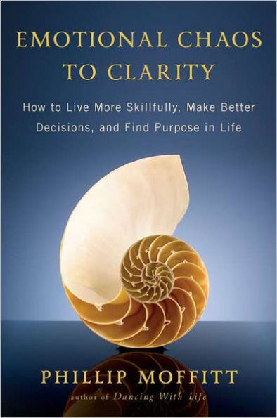 Emotional Chaos to Clarity: How to Live More Skillfully, Make Better Decisions, and Find Purpose in Life