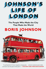 Title: Johnson's Life of London: The People Who Made the City that Made the World, Author: Boris Johnson