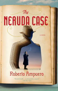 Title: The Neruda Case: A Novel, Author: Roberto Ampuero