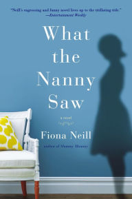 Title: What the Nanny Saw, Author: Fiona Neill