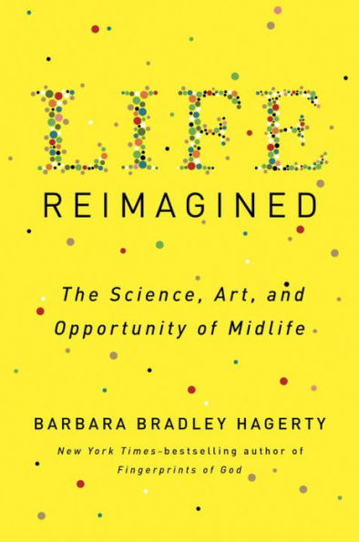 Life Reimagined: The Science, Art, and Opportunity of Midlife