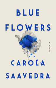 Title: Blue Flowers: A Novel, Author: Carola Saavedra