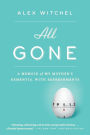 All Gone: A Memoir of My Mother's Dementia. With Refreshments