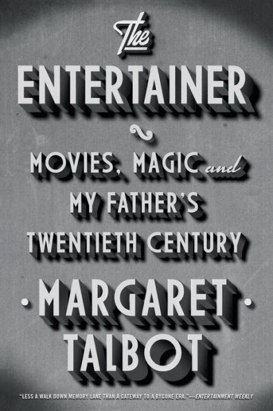 The Entertainer: Movies, Magic, and My Father's Twentieth Century