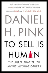 Title: To Sell Is Human: The Surprising Truth About Moving Others, Author: Daniel H. Pink