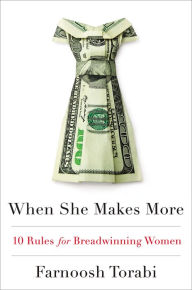 Title: When She Makes More: 10 Rules for Breadwinning Women, Author: Farnoosh Torabi