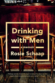 Title: Drinking with Men: A Memoir, Author: Rosie Schaap