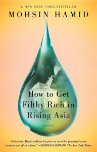 Title: How to Get Filthy Rich in Rising Asia: A Novel, Author: Mohsin Hamid