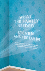 Title: What the Family Needed: A Novel, Author: Steven Amsterdam