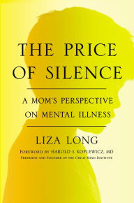 Title: The Price of Silence: A Mom's Perspective on Mental Illness, Author: Liza Long