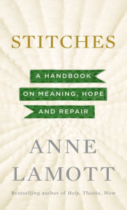 Title: Stitches: A Handbook on Meaning, Hope and Repair, Author: Anne Lamott
