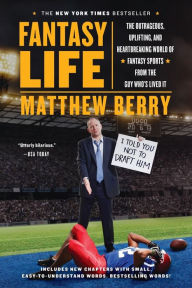 Title: Fantasy Life: The Outrageous, Uplifting, and Heartbreaking World of Fantasy Sports from the Guy Who's Lived It, Author: Matthew Berry