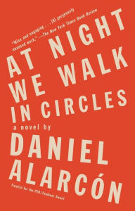 Title: At Night We Walk in Circles, Author: Daniel Alarcón