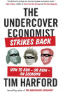 The Undercover Economist Strikes Back: How to Run--or Ruin--an Economy