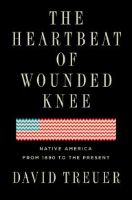 Free best sellers The Heartbeat of Wounded Knee: Native America from 1890 to the Present 9780399573194 DJVU CHM MOBI by David Treuer